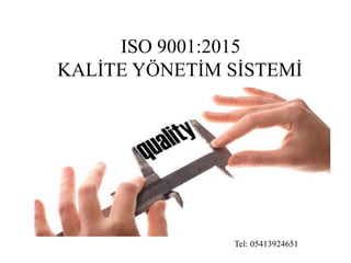 ISO 9001:2015
KALİTE YÖNETİM SİSTEMİ
Tel: 05413924651
 