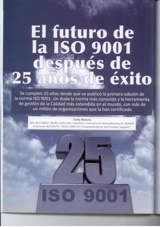 Fuente: El Futuro de la ISO 9001 25 años de éxito. Forum Calidad Nº233 - Julio/Agosto 2012 - Año XXIV
- Página 26-33
 