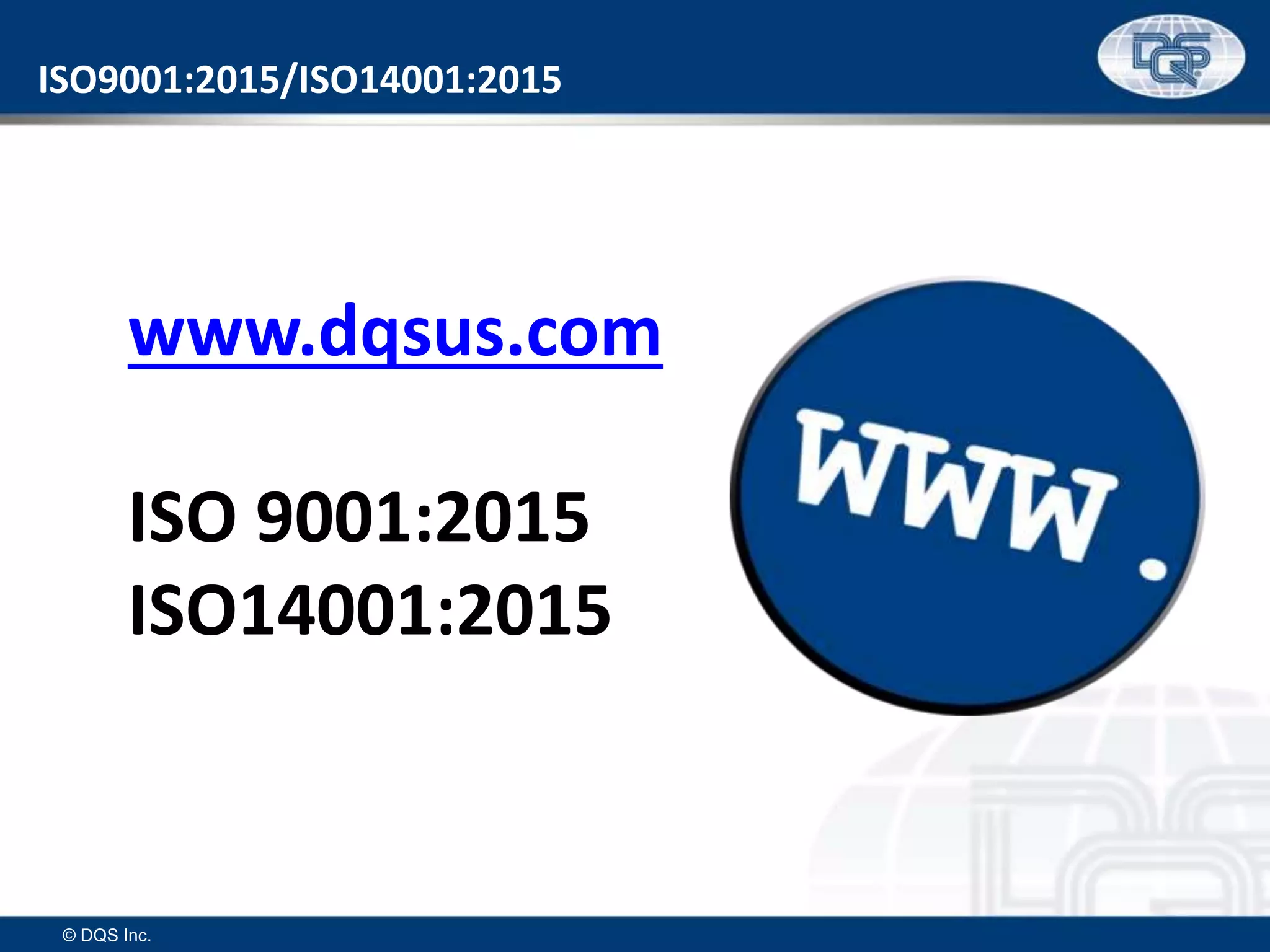 ISO9001:2015/ISO14001:2015
© DQS Inc.
www.dqsus.com
ISO 9001:2015
ISO14001:2015
 