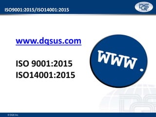 ISO9001:2015/ISO14001:2015
© DQS Inc.
www.dqsus.com
ISO 9001:2015
ISO14001:2015
 