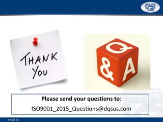 © DQS Inc.
ISO9001_2015_Questions@dqsus.com
Please send your questions to:
 