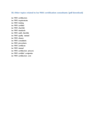 III. Other topics related to Iso 9001 certification consultants (pdf download)
iso 9001 certification
iso 9001 requirements
iso 9001 training
iso 9001 certified
iso 9001 checklist
iso 9001 standards
iso 9001 audit checklist
iso 9001 quality manual
iso 9001 clauses
iso 9001 consultants
iso 9001 procedures
iso 9001 certificate
iso 9001 manual
iso 9001 certification process
iso 9001 certified companies
iso 9001 certification cost
 
