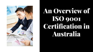 An Overview of
ISO 9001
Certification in
Australia
 