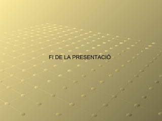 FI DE LA PRESENTACIÓ
 
