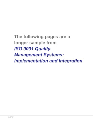 © STP
The following pages are a
longer sample from
ISO 9001 Quality
Management Systems:
Implementation and Integration
 