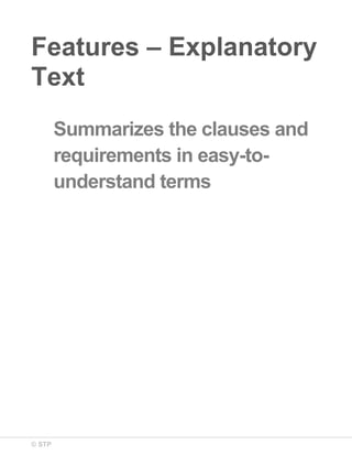 © STP
Features – Explanatory
Text
Summarizes the clauses and
requirements in easy-to-
understand terms
 
