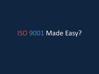 ISO 9001 Made Easy?

 