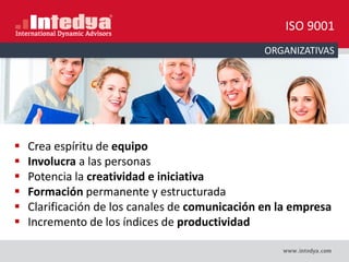 ORGANIZATIVAS
 Crea espíritu de equipo
 Involucra a las personas
 Potencia la creatividad e iniciativa
 Formación permanente y estructurada
 Clarificación de los canales de comunicación en la empresa
 Incremento de los índices de productividad
ISO 9001
 