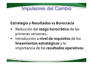 www.calidad‐gestion.com.ar
Impulsores del Cambio
15www.calidad‐gestion.com.ar
Estrategia y Resultados vs Burocracia
• Redu...