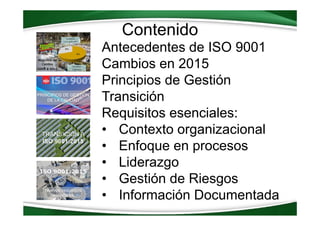 www.calidad‐gestion.com.ar
Contenido
Antecedentes de ISO 9001
Cambios en 2015
Principios de Gestión
Transición
Requisitos ...