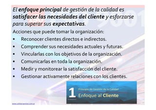 www.calidad‐gestion.com.ar 29www.calidad‐gestion.com.ar
El enfoque principal de gestión de la calidad es 
satisfacer las n...