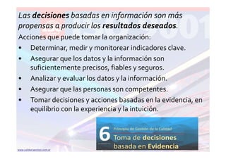 www.calidad‐gestion.com.ar 34www.calidad‐gestion.com.ar
Las decisiones basadas en información son más 
propensas a produci...
