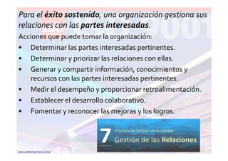 www.calidad‐gestion.com.ar 35www.calidad‐gestion.com.ar
Para el éxito sostenido, una organización gestiona sus 
relaciones...