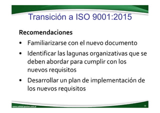 www.calidad‐gestion.com.ar
Transición a ISO 9001:2015
38www.calidad‐gestion.com.ar
Recomendaciones
• Familiarizarse con el...