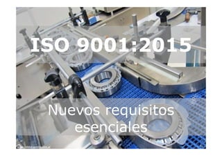 www.calidad‐gestion.com.arwww.calidad‐gestion.com.ar 40
ISO 9001:2015
Nuevos requisitos
esenciales
 