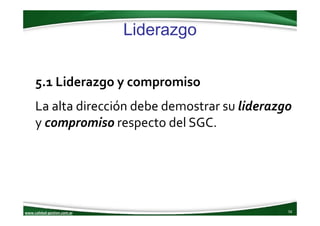 www.calidad‐gestion.com.ar
Liderazgo
56www.calidad‐gestion.com.ar
5.1 Liderazgo y compromiso
La alta dirección debe demost...