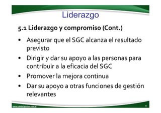 www.calidad‐gestion.com.ar
Liderazgo
60www.calidad‐gestion.com.ar
5.1 Liderazgo y compromiso (Cont.)
• Asegurar que el SGC...