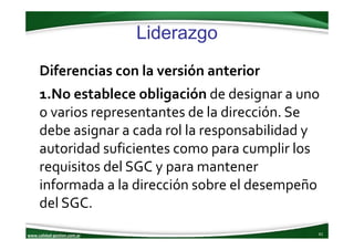 www.calidad‐gestion.com.ar
Liderazgo
61www.calidad‐gestion.com.ar
Diferencias con la versión anterior
1.No establece oblig...