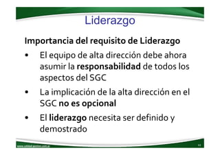 www.calidad‐gestion.com.ar
Liderazgo
63www.calidad‐gestion.com.ar
Importancia del requisito de Liderazgo
• El equipo de al...