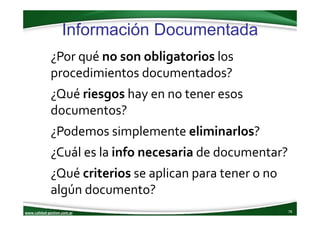 www.calidad‐gestion.com.ar
Información Documentada
78www.calidad‐gestion.com.ar
¿Por qué no son obligatorios los 
procedim...