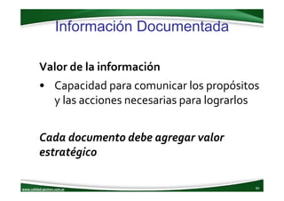 www.calidad‐gestion.com.ar
Información Documentada
80www.calidad‐gestion.com.ar
Valor de la información 
• Capacidad para ...