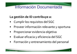 www.calidad‐gestion.com.ar
Información Documentada
83www.calidad‐gestion.com.ar
La gestión de ID contribuye a: 
• Cumplir ...