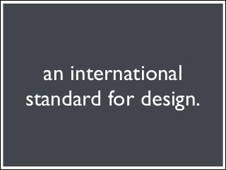 an international
standard for design.
 