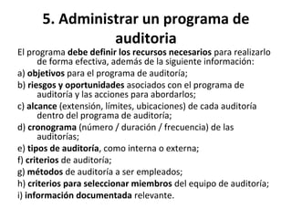 5. Administrar un programa de
auditoria
• La dirección debe asegurarse que los objetivos del
programa de auditoría se esta...