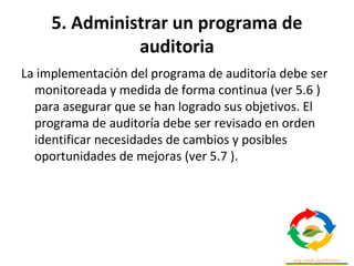 5. Administrar un programa de
auditoria
• Debe ofrecerse prioridad a la asignación de los
recursos del programa de auditor...