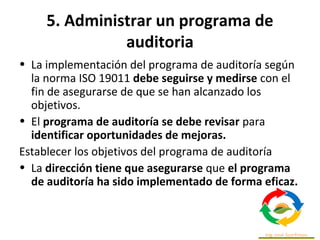 5. Administrar un programa de
auditoria
Los objetivos pueden considerar lo siguiente:
• Prioridades de la dirección
• Prop...