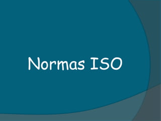 Normas ISO
 