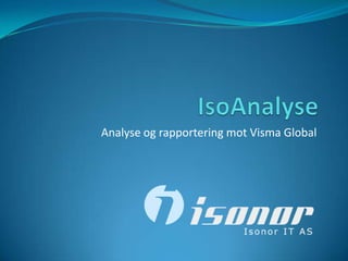 IsoAnalyse Analyse og rapportering mot Visma Global 