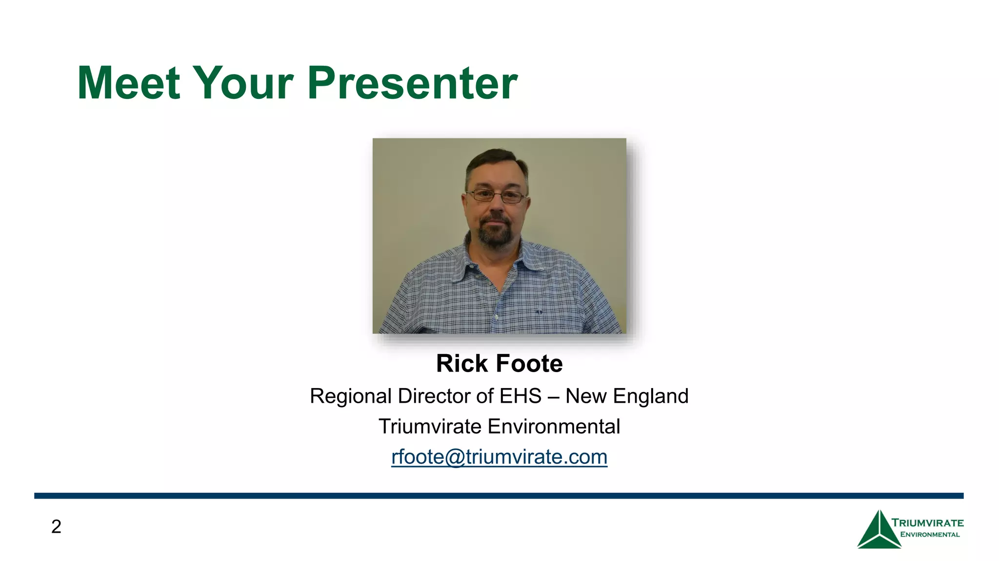 Rick Foote
Regional Director of EHS – New England
Triumvirate Environmental
rfoote@triumvirate.com
2
Meet Your Presenter
 