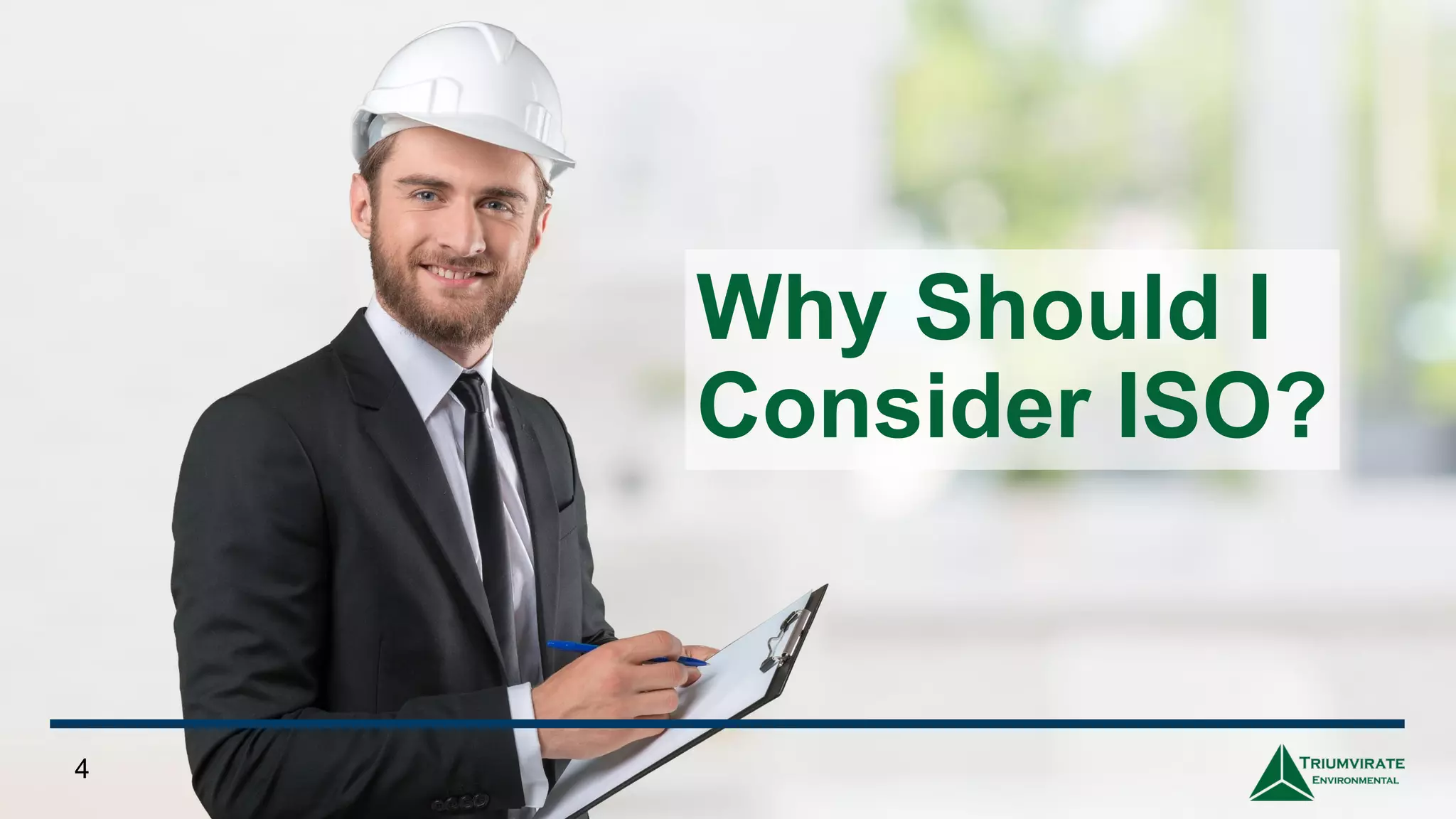 4
Why Should I
Consider ISO?
 