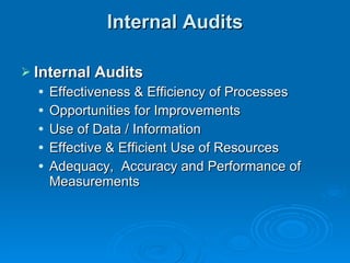Internal Audits Internal Audits Effectiveness & Efficiency of Processes Opportunities for Improvements Use of Data / Information Effective & Efficient Use of Resources Adequacy,  Accuracy and Performance of Measurements 