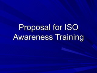 Proposal for ISO Awareness Training 