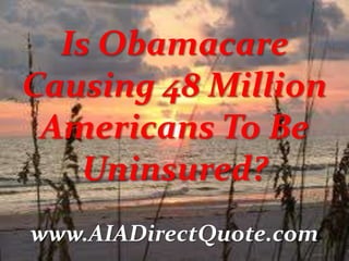 Is Obamacare
Causing 48 Million
Americans To Be
Uninsured?
www.AIADirectQuote.com

 