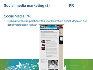 Social media marketing (2) PR <ul><li>Social Media PR </li></ul><ul><li>Optimaliseren van persberichten voor Search en Soc...
