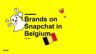 Brands on
Snapchat in
BelgiumJuly 2016
 