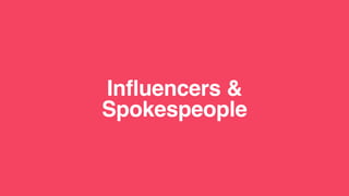 Influencers &  
Spokespeople
 