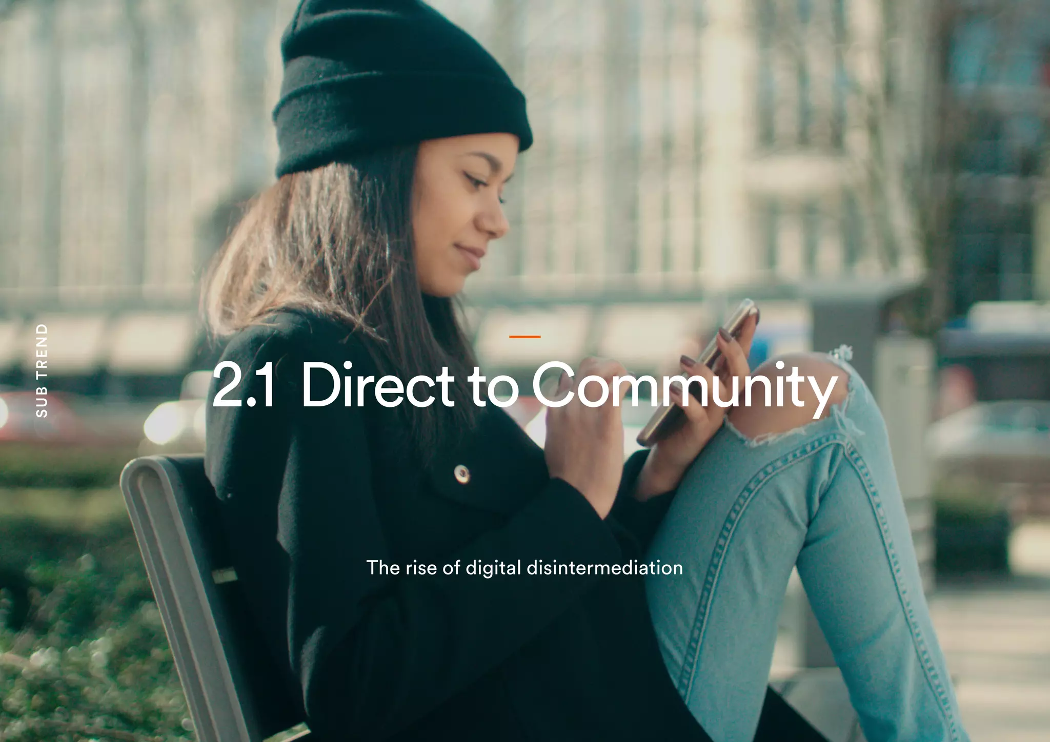 2.1 DirecttoCommunity
The rise of digital disintermediation
SUBTREND
 