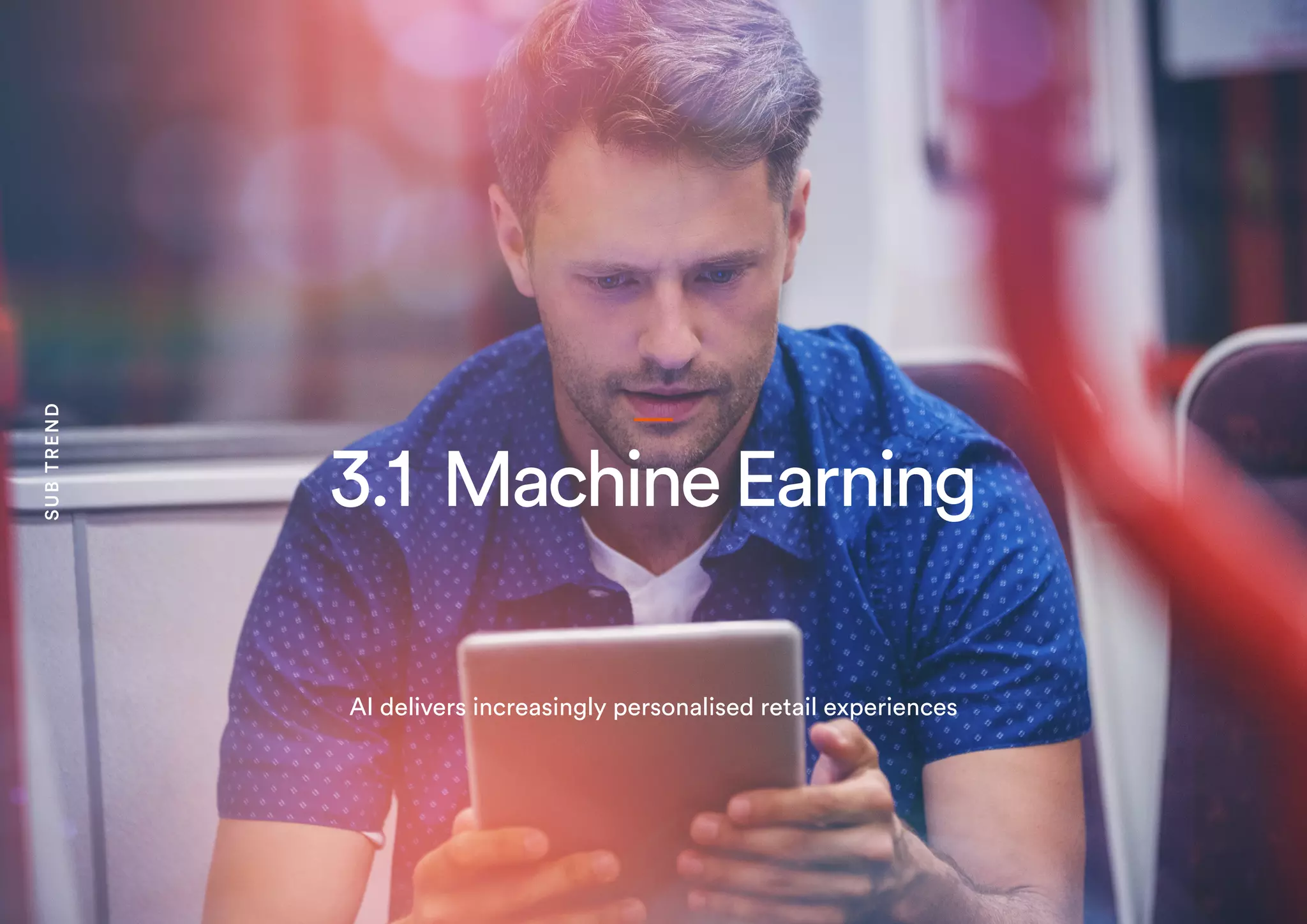 3.1 MachineEarning
AI delivers increasingly personalised retail experiences
SUBTREND
 