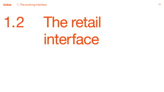 1010
1.2 The retail
interface
1. The evolving interface
 