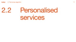 1919
2.2 Personalised
services
2. The human algorithm
 