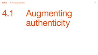 32
4.1 Augmenting
authenticity
324. The trust paradox
 