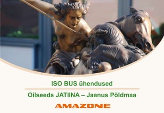 VKF
Titelmasterformat durch Klicken bearbeiten
Seite: 1JSchmidt 11.10.2012
ISO BUS ühendused
Oilseeds JATIINA – Jaanus Põldmaa
 
