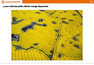 VKF
...soov külvata põllu äärtel veelgi täpsemini
 