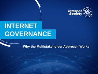INTERNET
GOVERNANCE
Why the Multistakeholder Approach Works
 