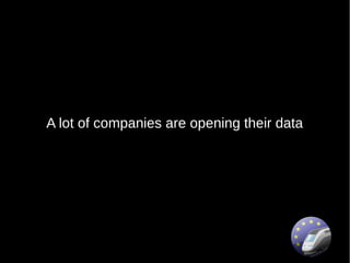 A lot of companies are opening their data
 