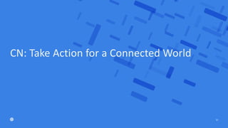 CN: Take Action for a Connected World
16
 